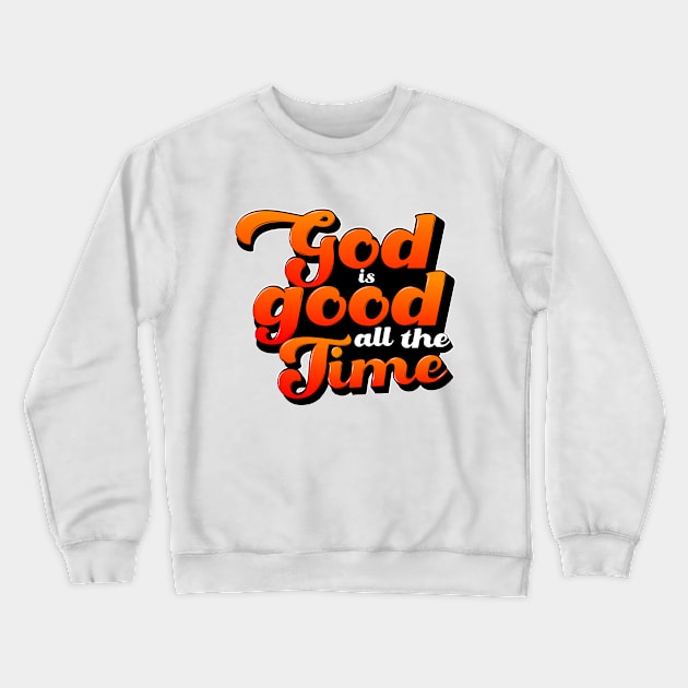 God is good all the time Crewneck Sweatshirt by WALK BY FAITH NOT BY SIGHT